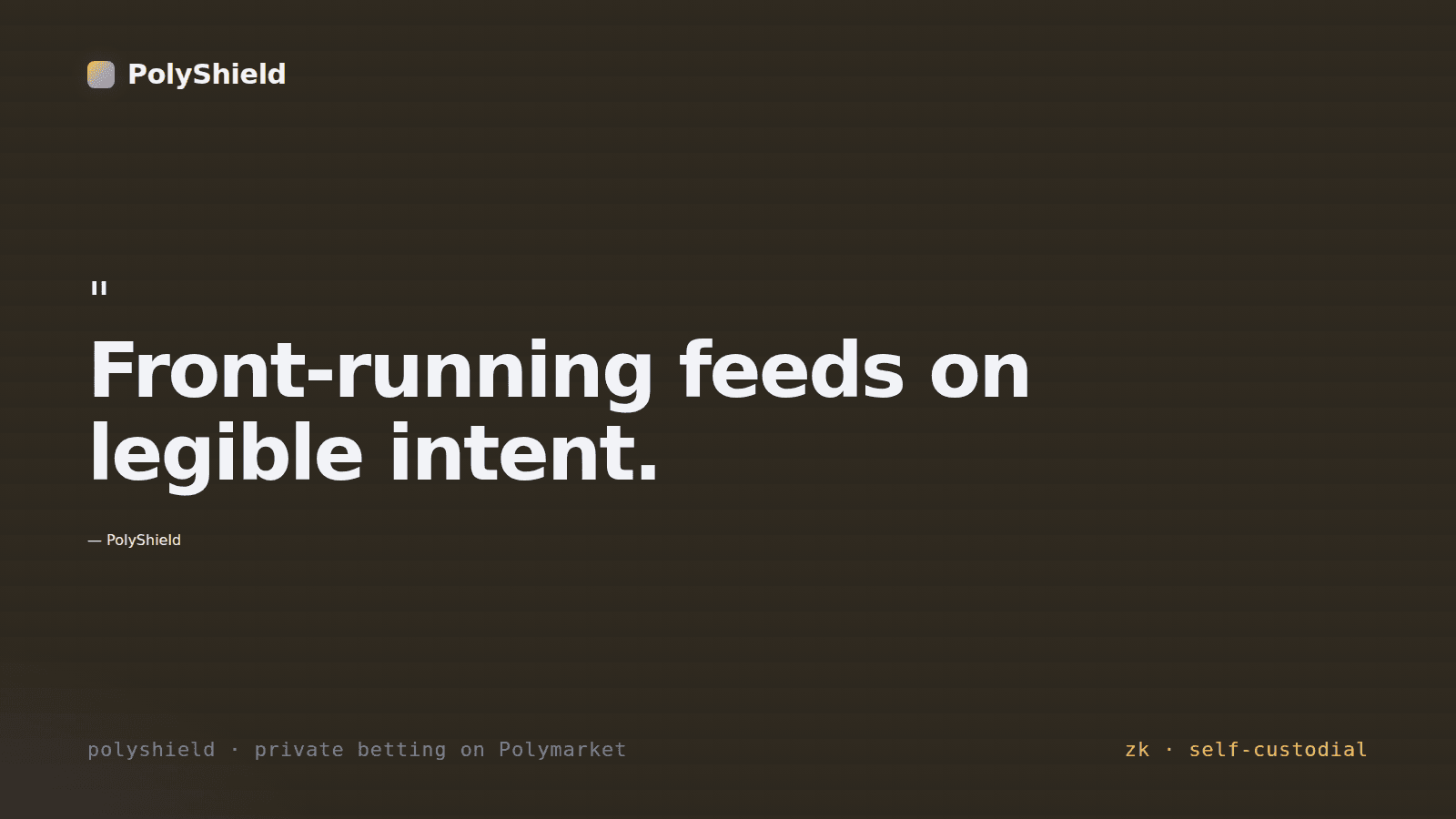 Quote card: 'Front-running feeds on legible intent.' attributed to PolyShield.